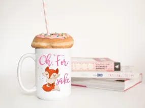 Oh for fox sake funny sarcastic coffee mugs | coffee mug | 721 Done